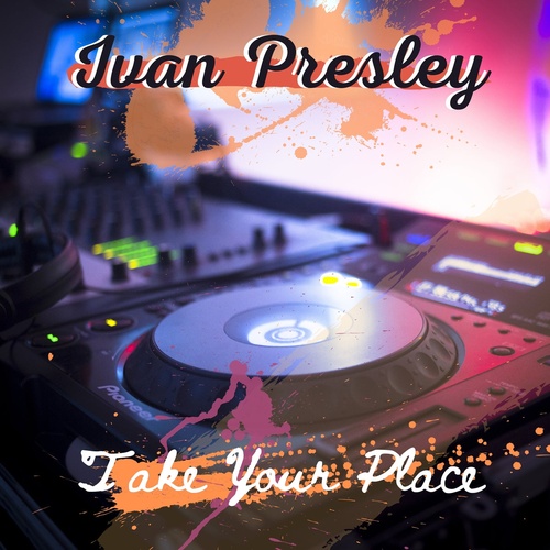 Ivan Presley - Take Your Place [IVANPRESLEY014]
